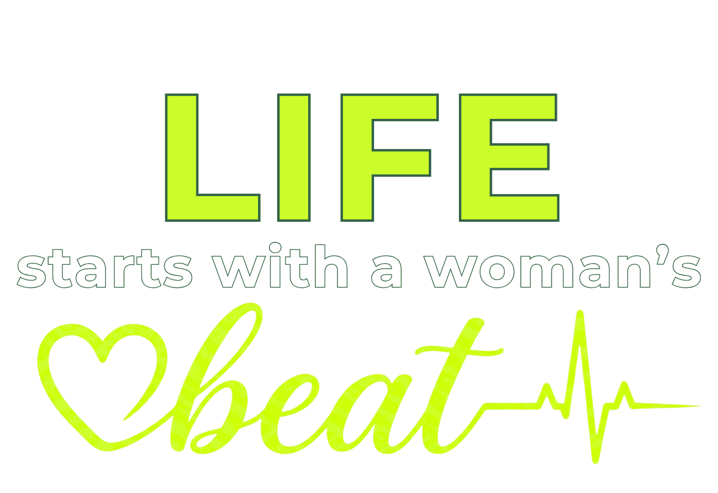 LIFE starts with a woman's beat
